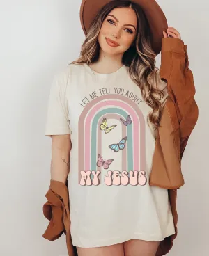 Comfort Colors or Bella Canvas Let Me Tell You About My Jesus Religious Tee/ Toddler, Youth, and Adult Sizes Available