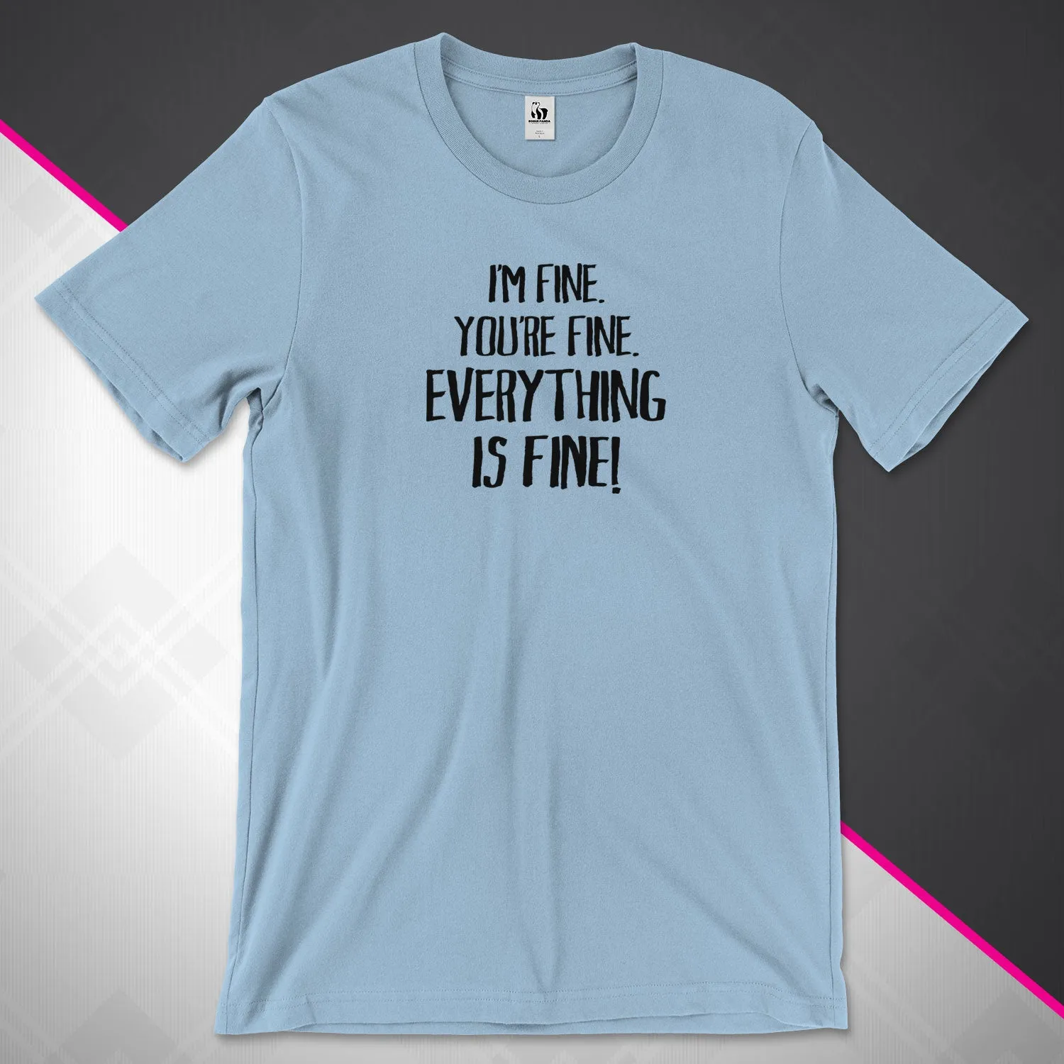 Everything Is Fine Unisex Tee