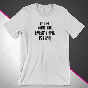 Everything Is Fine Unisex Tee