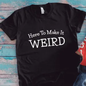 Here To Make It Weird, Black, Unisex Short Sleeve T-shirt