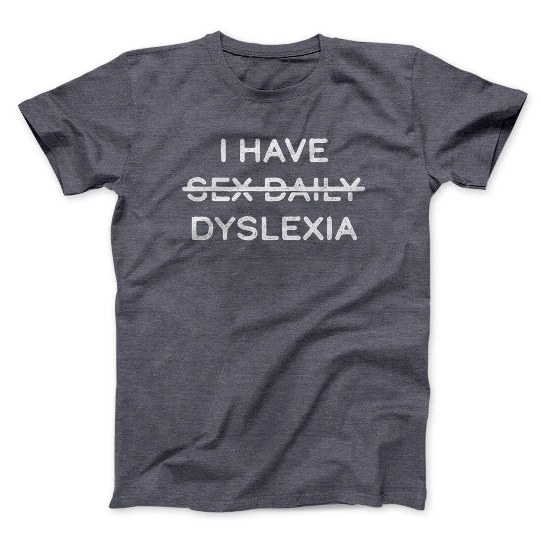 I Have Sex Daily Dyslexia Men/Unisex T-Shirt