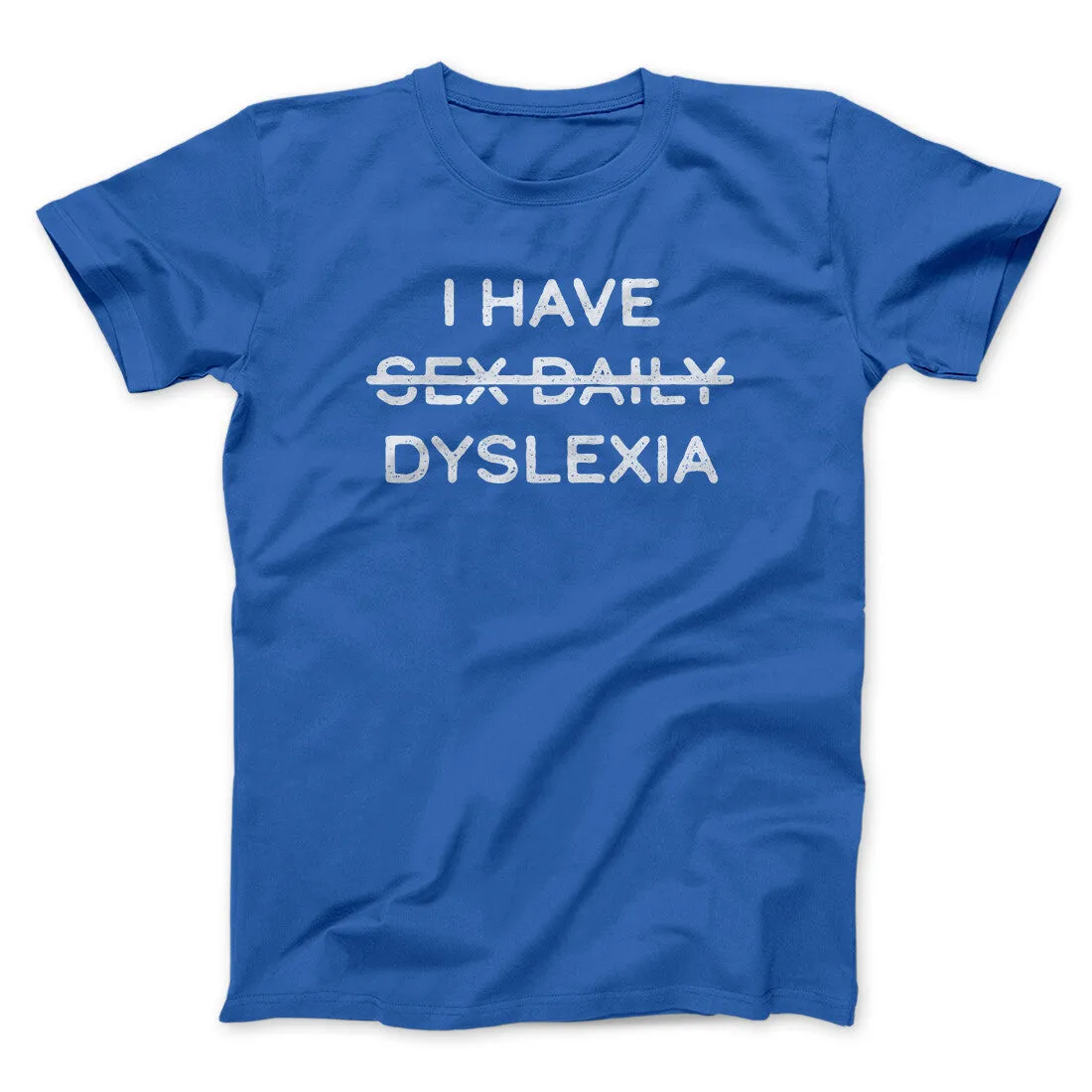 I Have Sex Daily Dyslexia Men/Unisex T-Shirt