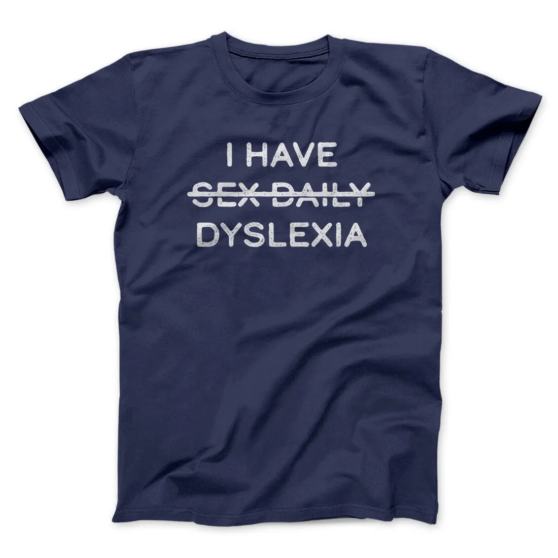 I Have Sex Daily Dyslexia Men/Unisex T-Shirt