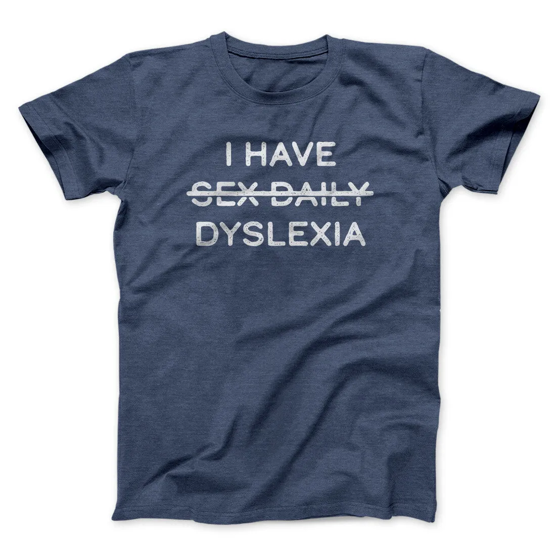 I Have Sex Daily Dyslexia Men/Unisex T-Shirt