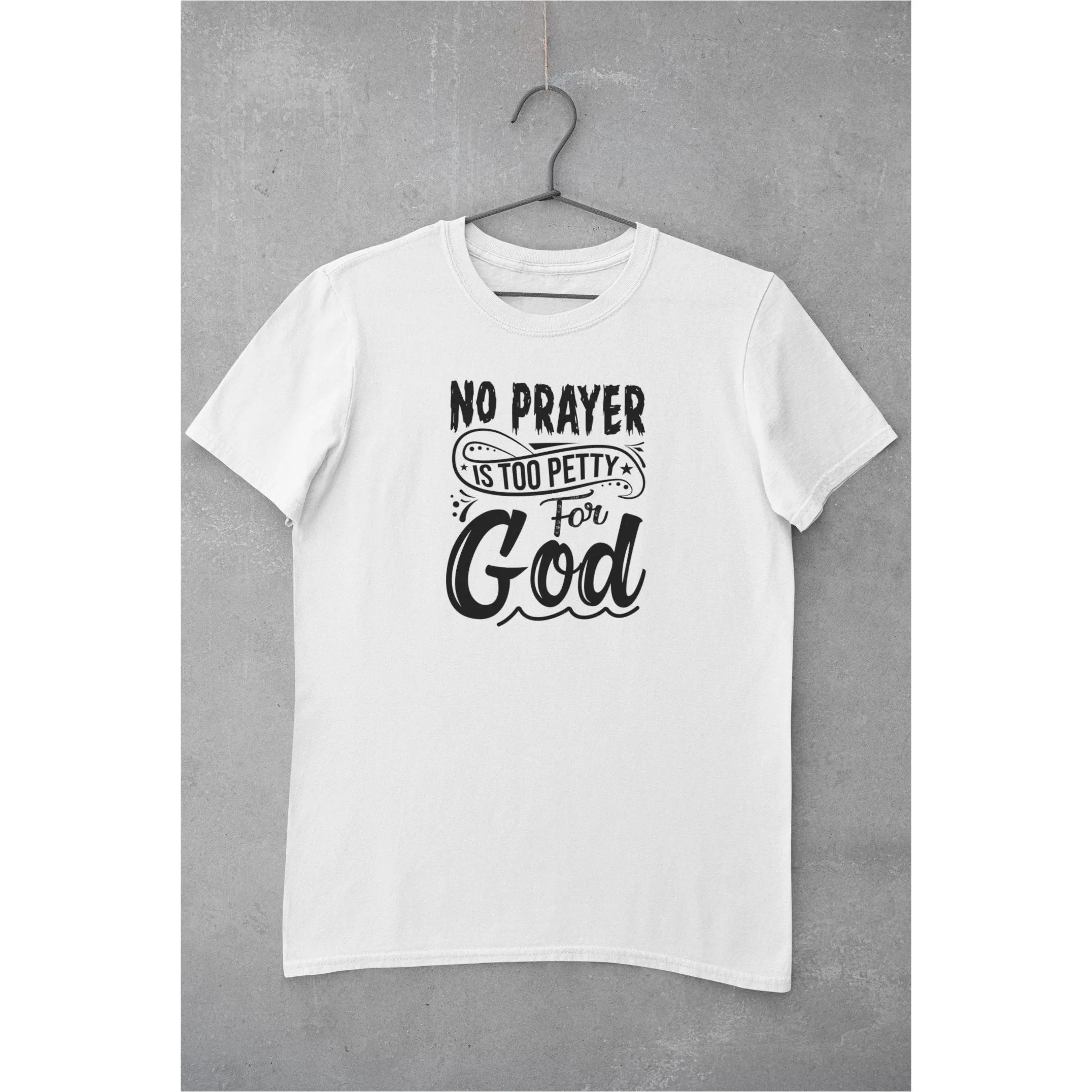No Prayer is Too Petty for God Unisex T-Shirt
