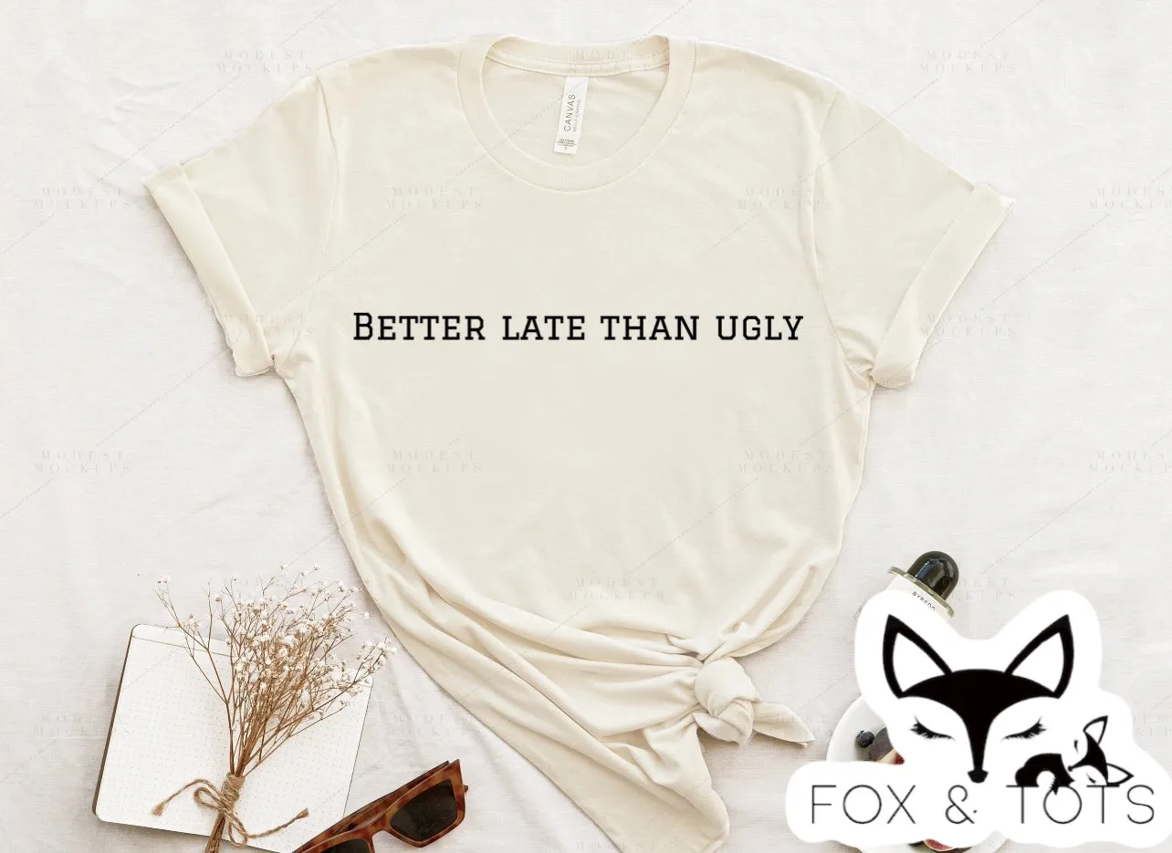 Pre order better late then ugly 1 week tat - tee as pictured